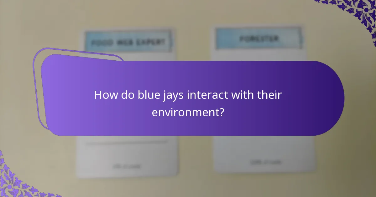 How do blue jays interact with their environment?