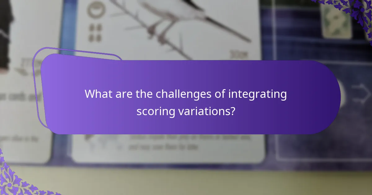 What are the challenges of integrating scoring variations?
