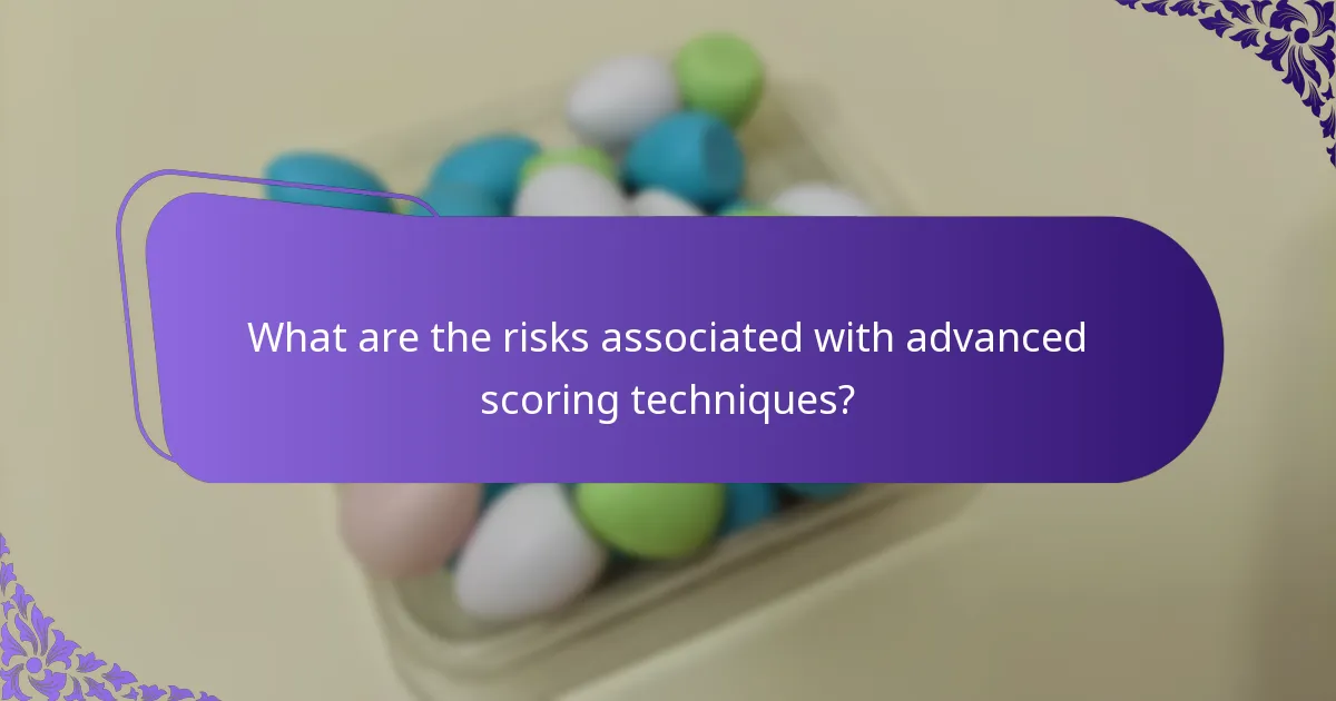 What are the risks associated with advanced scoring techniques?