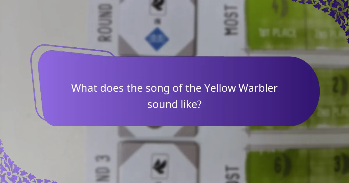 What does the song of the Yellow Warbler sound like?