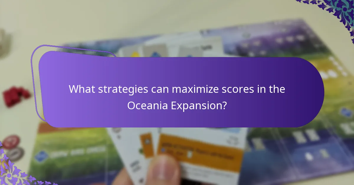 What strategies can maximize scores in the Oceania Expansion?