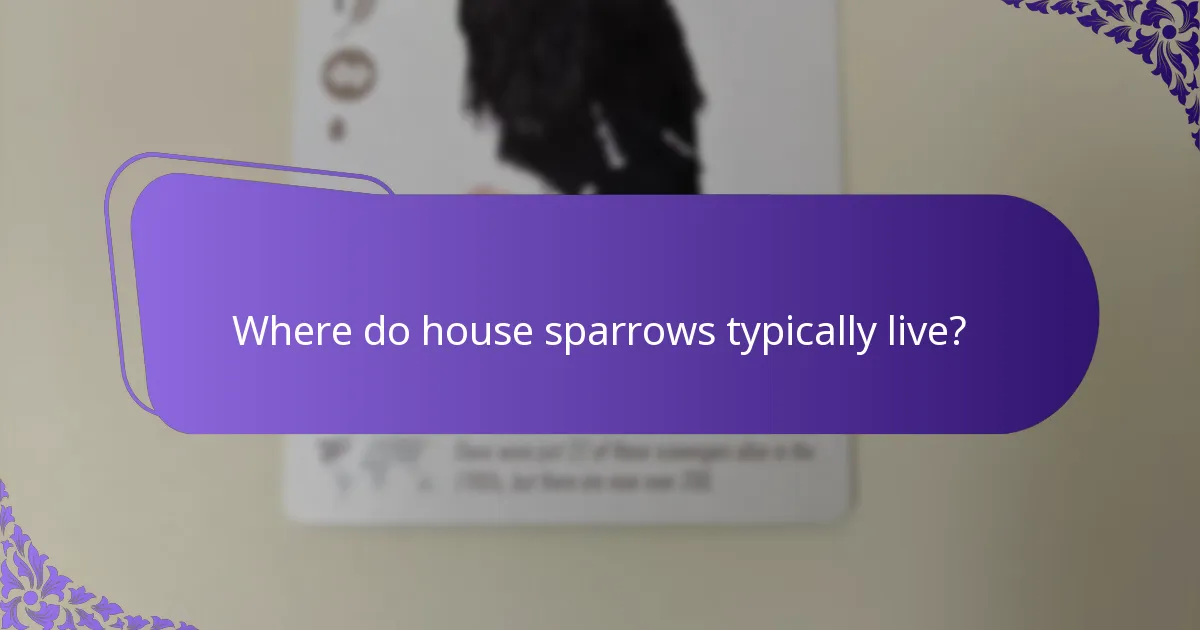 Where do house sparrows typically live?