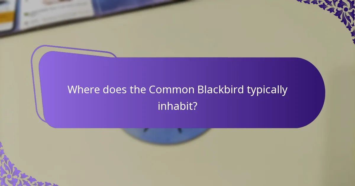 Where does the Common Blackbird typically inhabit?